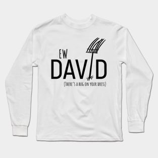 Ew David, There's Bug On Your Dress. Schitt's Creek's David Rose with a Pitch Fork in an Amish Field Long Sleeve T-Shirt